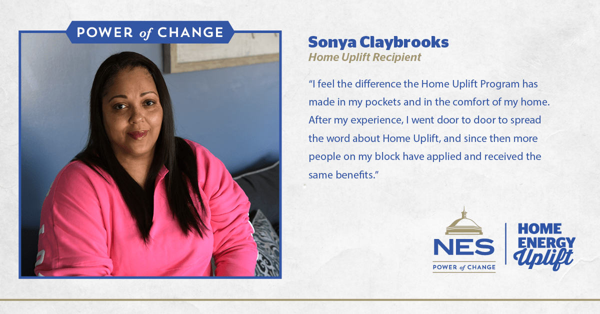 Testimony of Sonya: "I feel the difference the Home Uplift program has made in my pockets and int he comfort of my home. After my experience, I went door to door to spread the word about Home Uplift, and since then more people on my block have applied and received the same benefits."