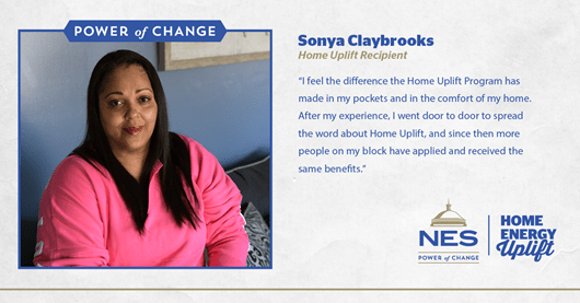 Testimony of Sonya: "I feel the difference the Home Uplift program has made in my pockets and int he comfort of my home. After my experience, I went door to door to spread the word about Home Uplift, and since then more people on my block have applied and received the same benefits."